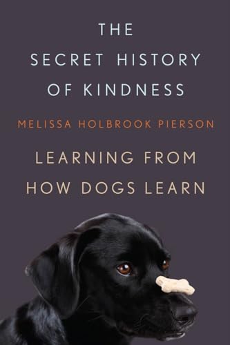 9780393066197: The Secret History of Kindness: Learning from How Dogs Learn