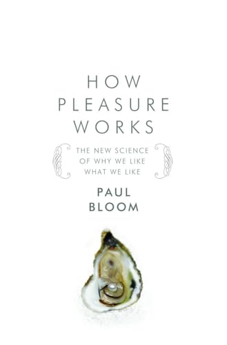 9780393066326: How Pleasure Works: The New Science of Why We Like What We Like