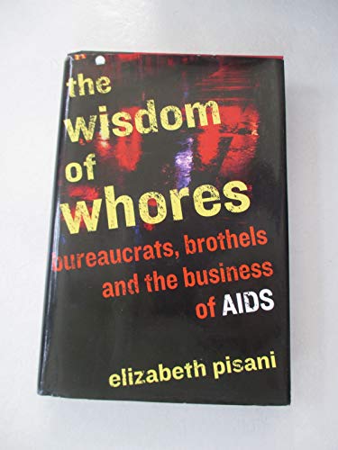 9780393066623: The Wisdom of Whores: Bureaucrats, Brothels, and the Business of AIDS