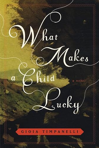 What Makes a Child Lucky: A Novel (9780393067026) by Timpanelli, Gioia
