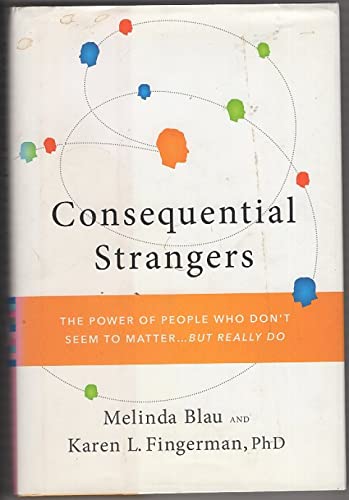 Beispielbild fr Consequential Strangers : The Power of People Who Don't Seem to Matter. but Really Do zum Verkauf von Better World Books