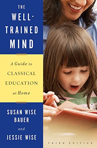 Imagen de archivo de The Well-Trained Mind: A Guide to Classical Education at Home (Third Edition) a la venta por Half Price Books Inc.