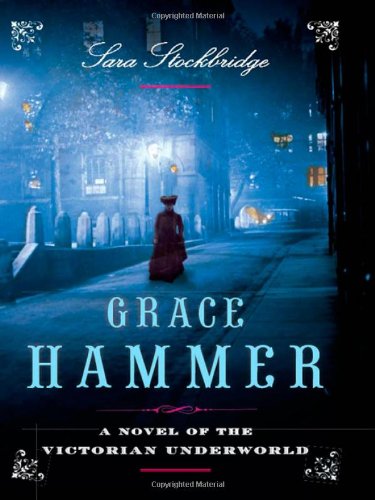 Beispielbild fr Grace Hammer: A Novel of the Victorian Underworld zum Verkauf von Wonder Book