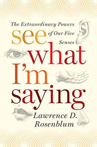 9780393067606: See What I'm Saying: The Extraordinary Powers of Our Five Senses