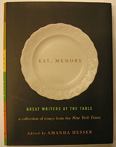 Imagen de archivo de Eat, Memory: Great Writers at the Table: A Collection of Essays from the New York Times (First Edition) a la venta por Dan Pope Books