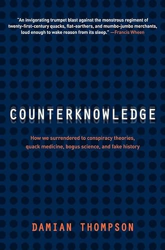 Beispielbild fr Counterknowledge : How We Surrendered to Conspiracy Theories, Quack Medicine, Bogus Science, and Fake History zum Verkauf von Better World Books