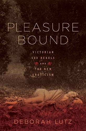 Beispielbild fr Pleasure Bound : Victorian Sex Rebels and the New Eroticism zum Verkauf von Better World Books: West