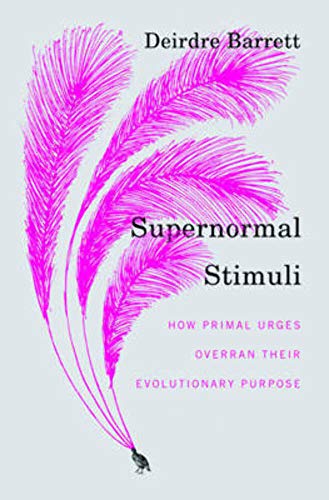 9780393068481: Supernormal Stimuli: How Primal Urges Overran Their Evolutionary Purpose