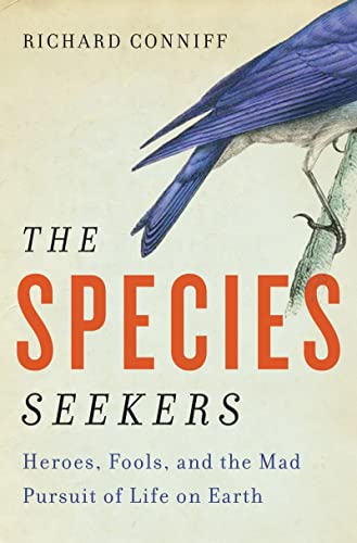 Beispielbild fr The Species Seekers: Heroes, Fools, and the Mad Pursuit of Life on Earth zum Verkauf von SecondSale