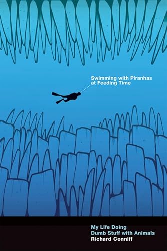 9780393068931: Swimming with Piranhas at Feeding Time: My Life Doing Dumb Stuff with Animals