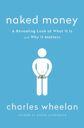 9780393069020: Naked Money: A Revealing Look at What It Is and Why It Matters