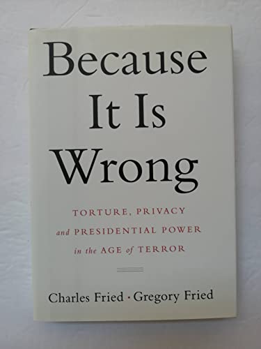 Stock image for Because It Is Wrong: Torture, Privacy and Presidential Power in the Age of Terror for sale by Open Books