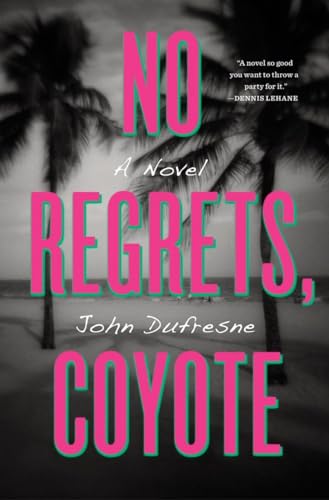 No Regrets, Coyote: A Novel (9780393070538) by Dufresne, John