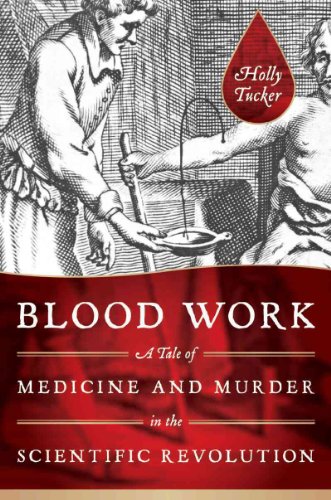 

BLOOD WORK; A Tale of Medicine and Murder in the Scientific Revolution [signed] [first edition]