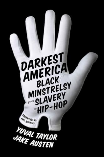 Stock image for Darkest America: Black Minstrelsy from Slavery to Hip-Hop for sale by ZBK Books