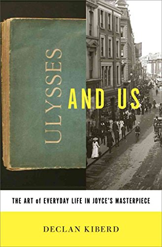 Ulysses and Us: The Art of Everyday Life in Joyce's Masterpiece