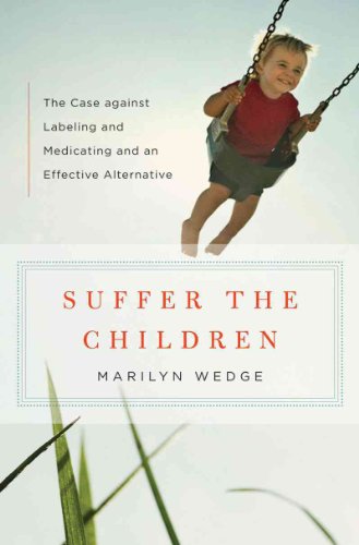 Beispielbild fr Suffer the Children : The Case Against Labeling and Medicating and an Effective Alternative zum Verkauf von Better World Books