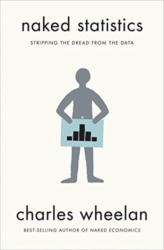 Stock image for Naked Statistics: Stripping the Dread from the Data for sale by Goodwill Books