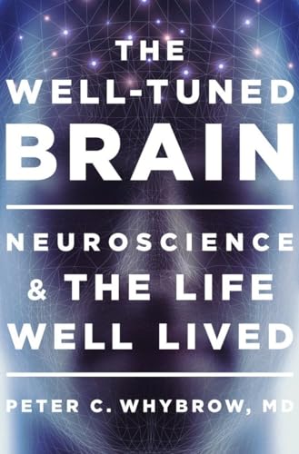 Beispielbild fr The Well-Tuned Brain : Neuroscience and the Life Well Lived zum Verkauf von Better World Books