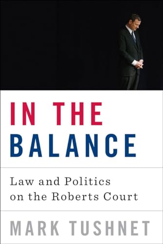 Beispielbild fr In the Balance : Law and Politics on the Roberts Court zum Verkauf von Better World Books