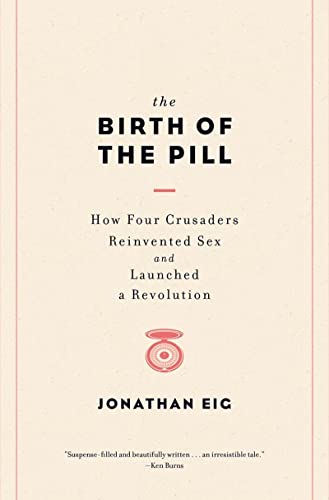 Beispielbild fr The Birth of the Pill : How Four Crusaders Reinvented Sex and Launched a Revolution zum Verkauf von Better World Books