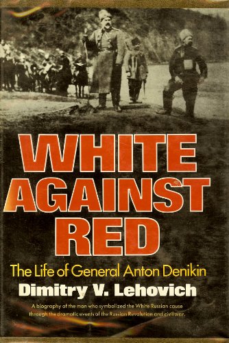 Imagen de archivo de White Against Red; The Life of General Anton Denikin a la venta por ZBK Books