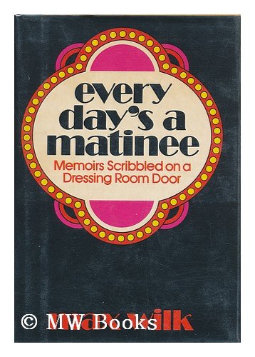 Every day's a matinee: Memoirs scribbled on a dressing room door (9780393074918) by Max Wilk