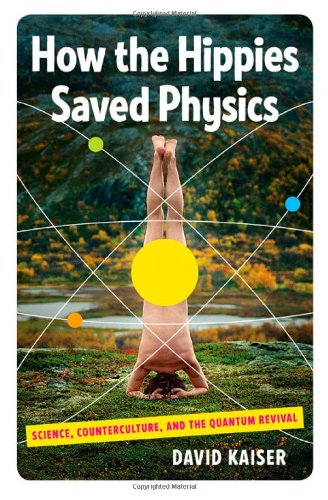 Stock image for How the Hippies Saved Physics: Science, Counterculture, and the Quantum Revival for sale by BooksRun