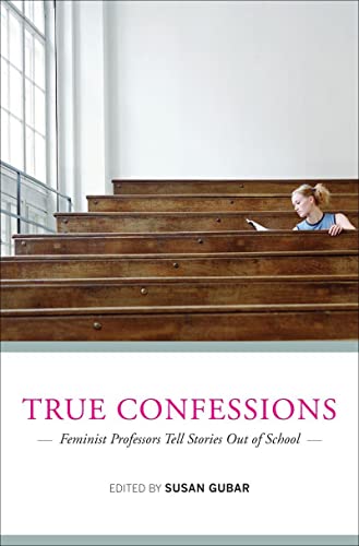 Beispielbild fr True Confessions : Feminist Professors Tell Stories Out of School zum Verkauf von Better World Books