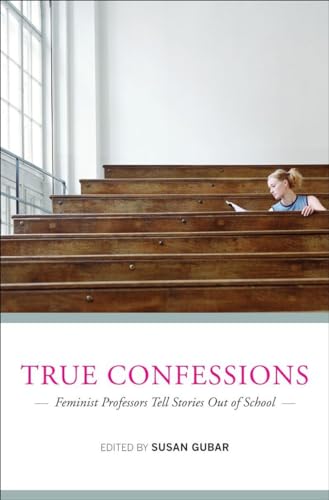 Stock image for True Confessions : Feminist Professors Tell Stories Out of School for sale by Better World Books