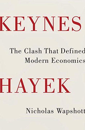 Keynes Hayek : The Clash That Defined Modern Economics - Wapshott, Nicholas