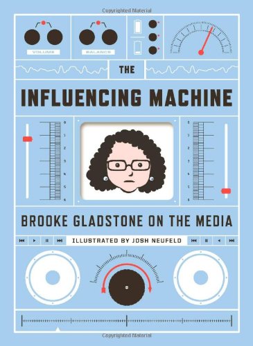 Beispielbild fr The Influencing Machine : Brooke Gladstone on the Media zum Verkauf von Better World Books