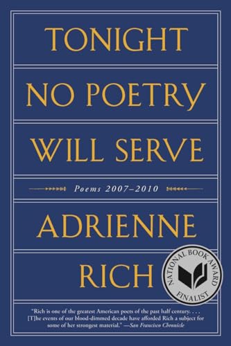 Tonight No Poetry Will Serve: Poems 2007-2010 (9780393079678) by Rich, Adrienne