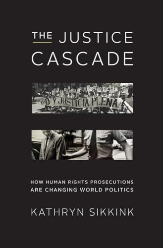 Imagen de archivo de The Justice Cascade: How Human Rights Prosecutions Are Changing World Politics (The Norton Series in World Politics) a la venta por BookHolders