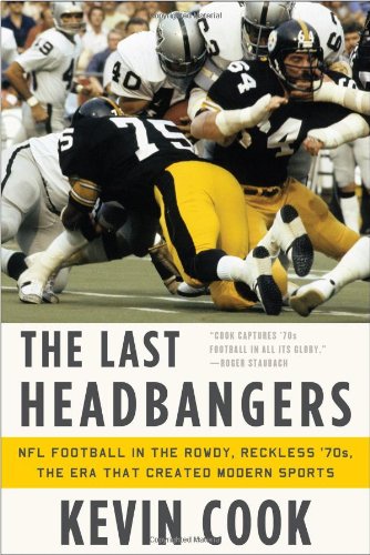 Stock image for The Last Headbangers: NFL Football in the Rowdy, Reckless '70s?The Era that Created Modern Sports for sale by Decluttr