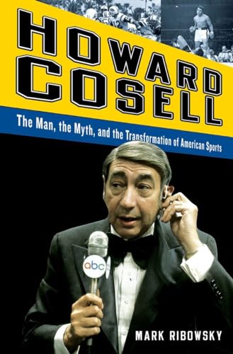 Stock image for Howard Cosell: The Man, the Myth, and the Transformation of American Sports for sale by Decluttr