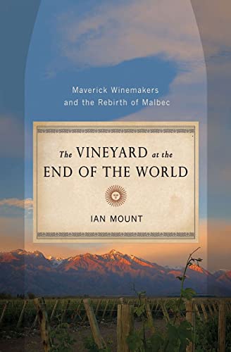 Beispielbild fr The Vineyard at the End of the World : Maverick Winemakers and the Rebirth of Malbec zum Verkauf von Better World Books