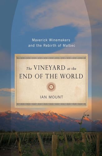 Imagen de archivo de The Vineyard at the End of the World: Maverick Winemakers and the Rebirth of Malbec a la venta por Orion Tech