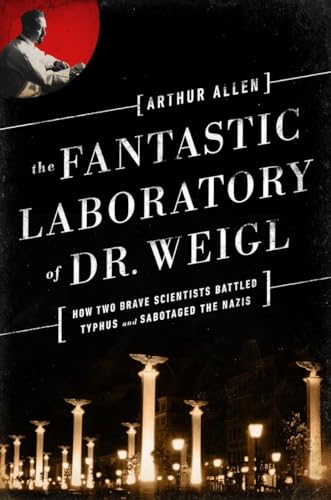 Stock image for The Fantastic Laboratory of Dr. Weigl : How Two Brave Scientists Battled Typhus and Sabotaged the Nazis for sale by Better World Books