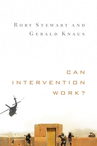 Can Intervention Work? (Norton Global Ethics Series) [Hardcover] Stewart, Rory and Knaus, Gerald - Stewart, Rory; Knaus, Gerald