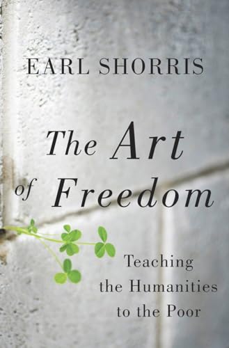 Stock image for The Art of Freedom: Teaching the Humanities to the Poor for sale by ThriftBooks-Dallas