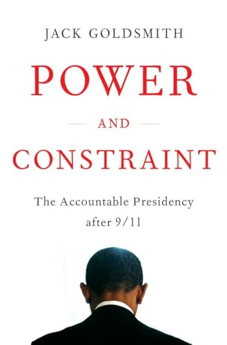 Beispielbild fr Power and Constraint: The Accountable Presidency After 9/11 zum Verkauf von Wonder Book