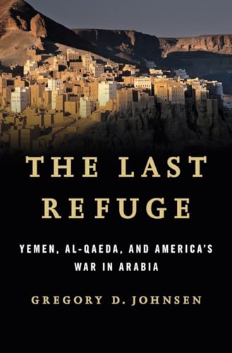 Beispielbild fr The Last Refuge ? Yemen, al?Qaeda, and America?s War in Arabia zum Verkauf von Bahamut Media