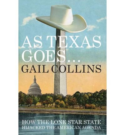 9780393083248: As Texas Goes – How the Lone Star State Hijacked the American Agenda