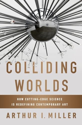 9780393083361: Colliding Worlds: How Cutting-Edge Science Is Redefining Contemporary Art
