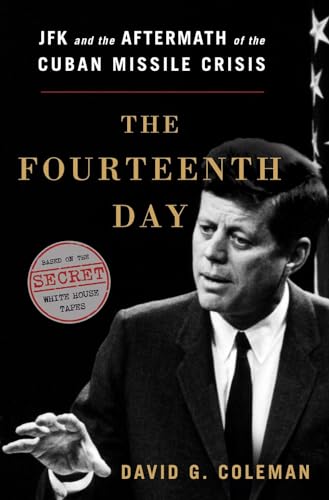 Beispielbild fr The Fourteenth Day: JFK and the Aftermath of the Cuban Missile Crisis: The Secret White House Tapes zum Verkauf von Wonder Book