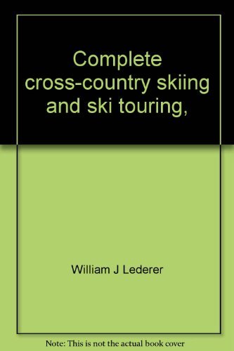 Stock image for Complete cross-country skiing and ski touring, [Jan 01, 1970] Lederer, William J for sale by Sperry Books