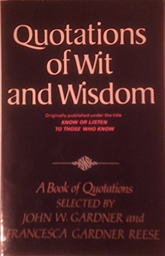 Beispielbild fr Quotations of Wit and Wisdom : Know or Listen to Those Who Know zum Verkauf von Better World Books