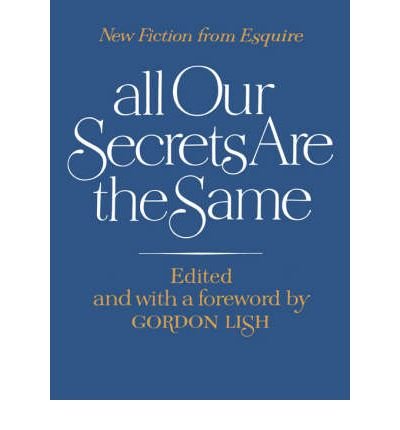 9780393087482: (ALL OUR SECRETS ARE THE SAME: NEW FICTION FROM ESQUIRE) BY LISH, GORDON(AUTHOR)Paperback Jan-1977