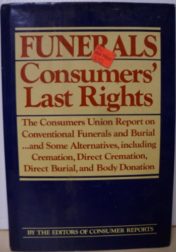 Funerals: Consumers' Last Rights : The Consumers Union Report on Conventional Funerals and Burial ... and Some Alternatives, Including Cremation, Dir (9780393088168) by Consumers Union